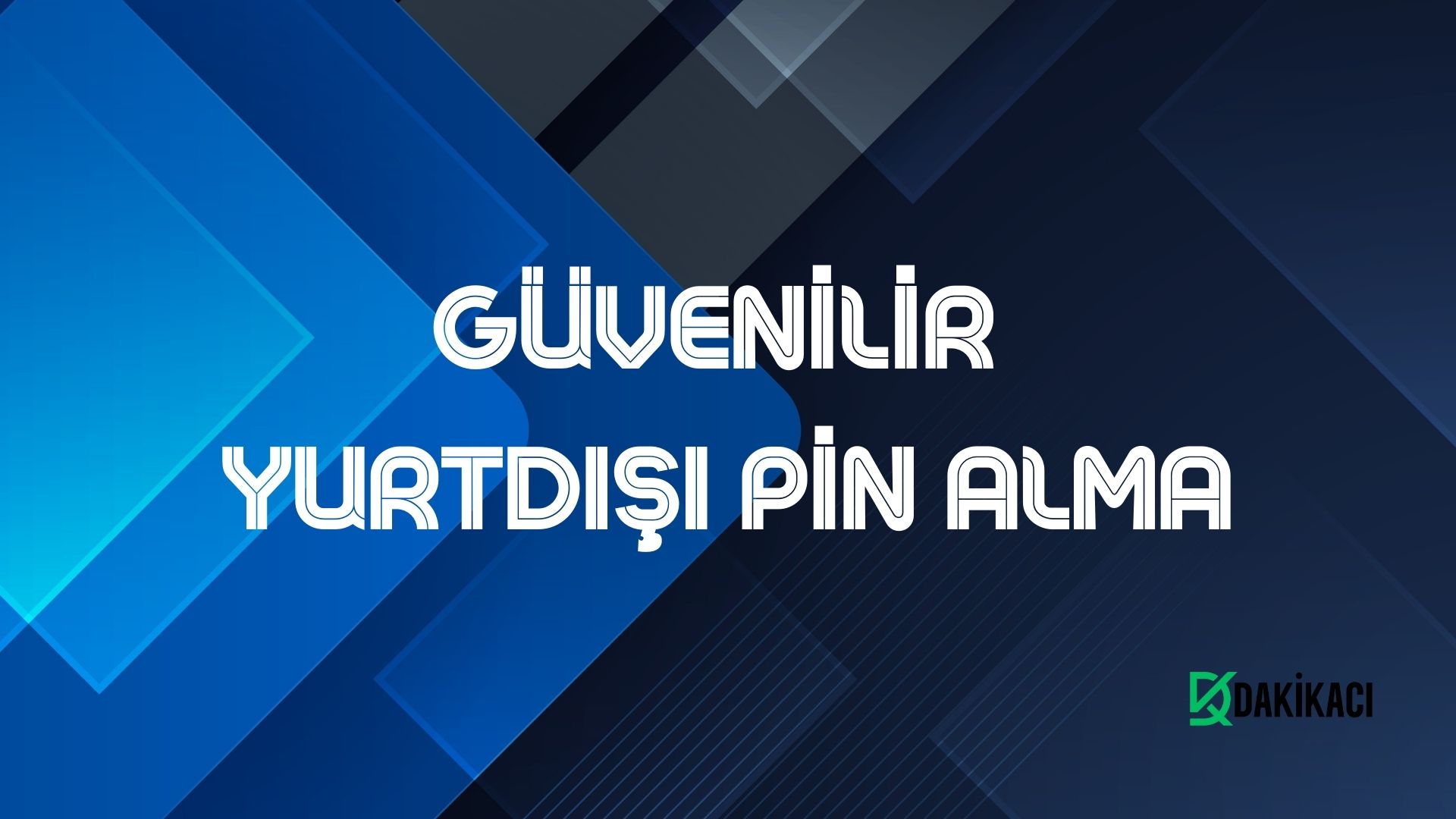 GÜVENİLİR YURTDIŞI PİN ALMA